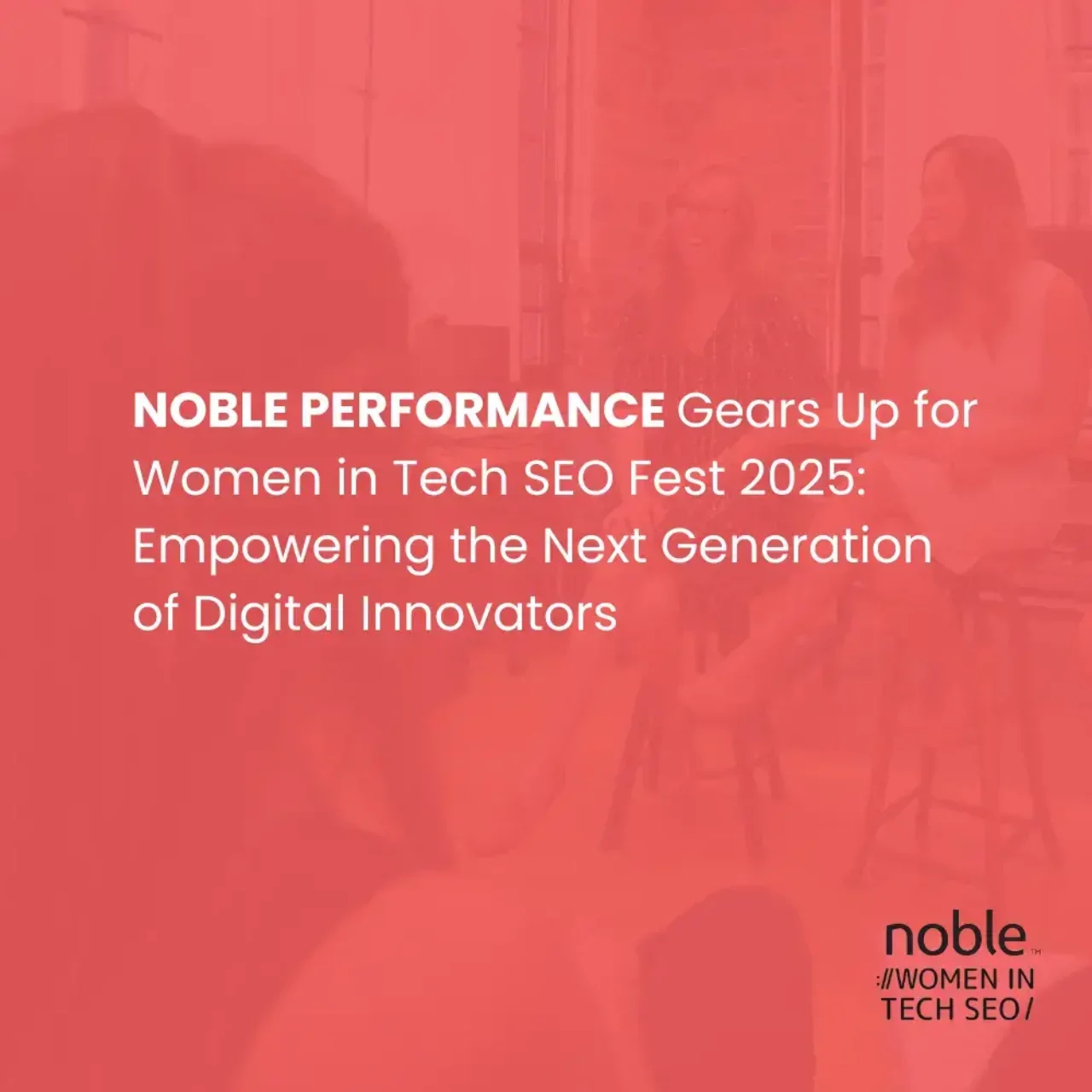 Noble Performance Gears Up for Women in Tech SEO Fest 2025